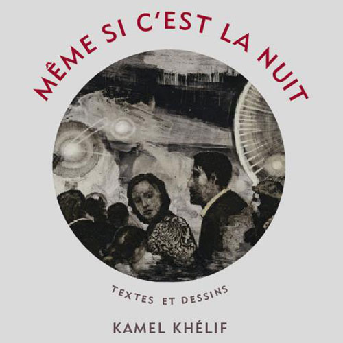 Rencontre avec Kamel Khélif, « Même si c'est la nuit »